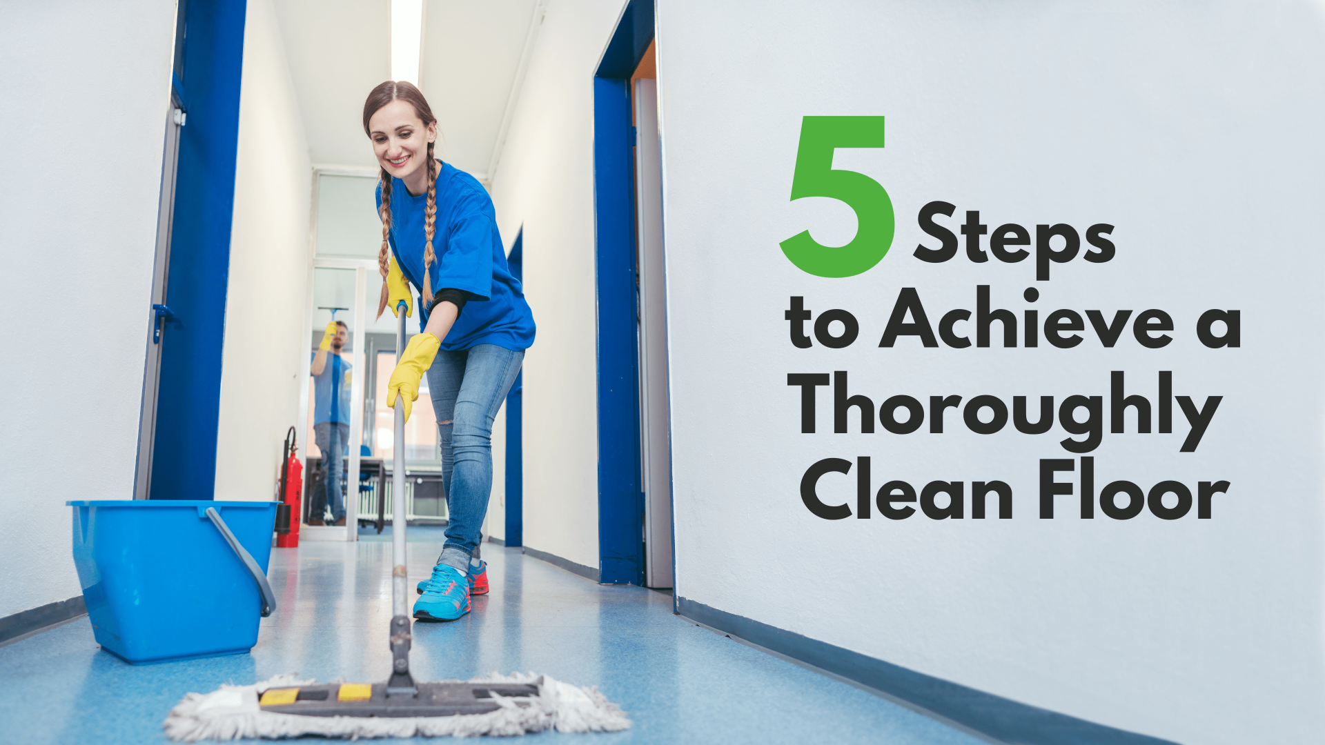 5 Steps to Achieving a Thoroughly Clean Floor
